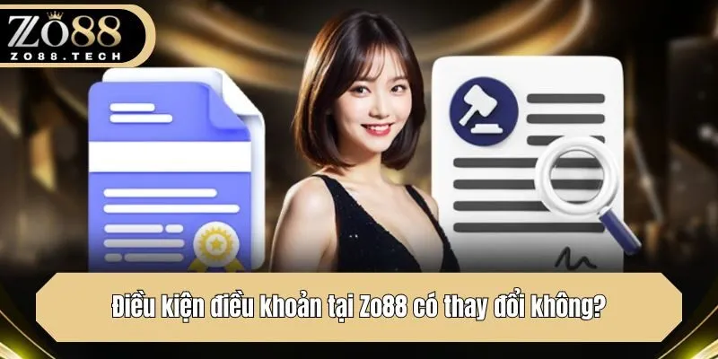 Điều kiện điều khoản tại Zo88 có thay đổi không?
