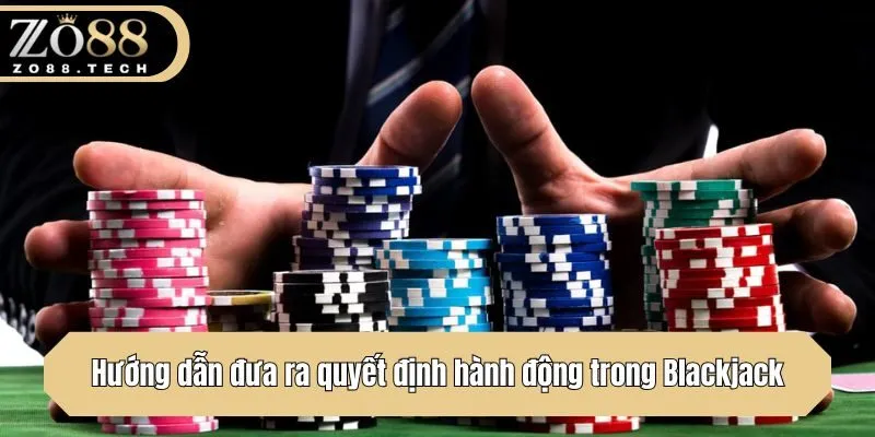 Hướng dẫn đưa ra quyết định hành động trong Blackjack