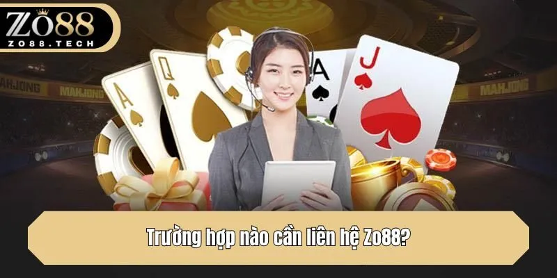 Trường hợp nào cần liên hệ Zo88?
